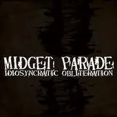 Midget Parade : Idiosyncratic Obliteration